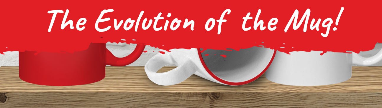 Evolution of the Mug Evolution of the Mug
